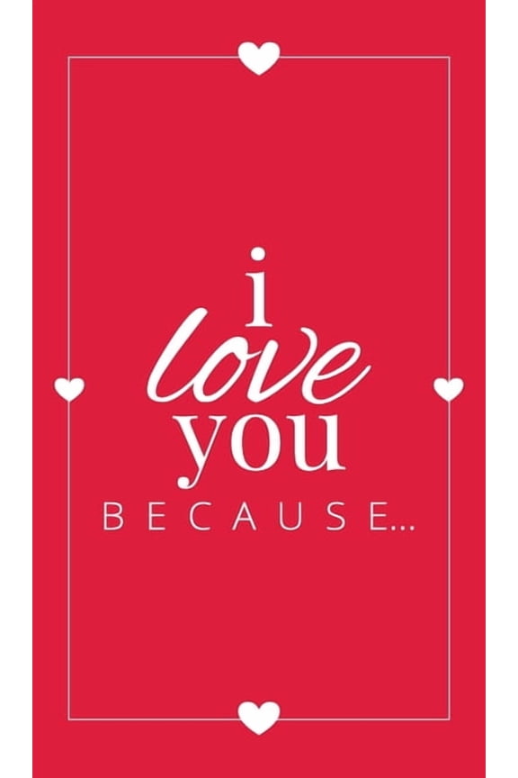 Gift Books I Love You Because: A Red Hardbound Fill in the Blank Book for Girlfriend, Boyfriend, Husband, or Wife - Anniversary, En, Book 5, (Hardcover)