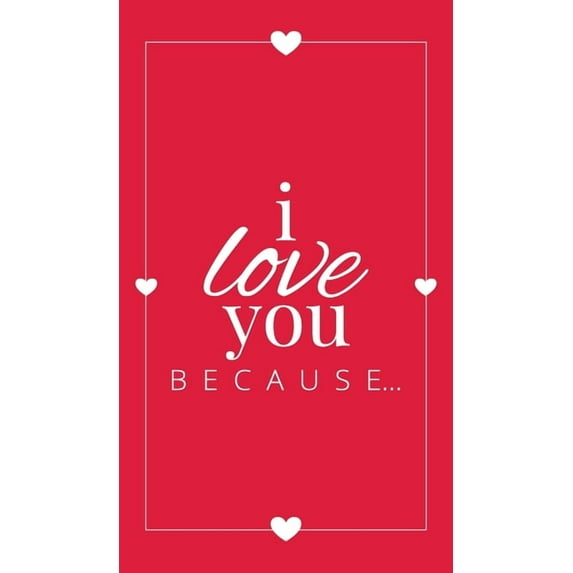 Gift Books I Love You Because: A Red Hardbound Fill in the Blank Book for Girlfriend, Boyfriend, Husband, or Wife - Anniversary, En, Book 5, (Hardcover)