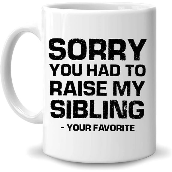 Gift For Daddy Stepdad Bonus Dad Father Men - On Father's Day Birthday Christmas Thanksgiving - From Daughter Son Kids - Sorry You Had To Raise My Sibling - 11oz White Ceramic Coffee Tea Mug
