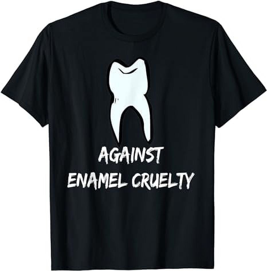 Gift Dentist Dental Assistant Gifts Against Enamel Cruelty T-Shirt ...