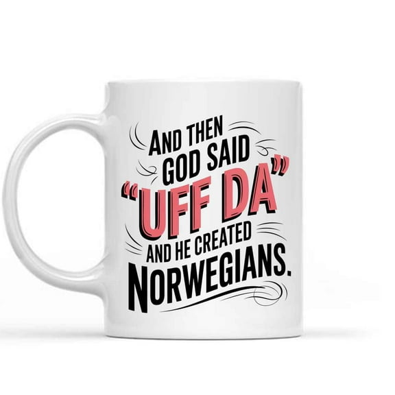 Gift Design Funny Gift Idea Funny and Then God Said Uff Da and He Created Norwegians 9 Present for Birthday,anniversary,easter Monday 11 Oz White Ceramic Coffee Mug 583526