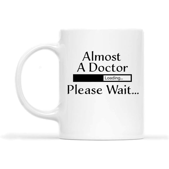 Gift Design Idea Doctor Mug Almost a Doctor Please Wait Funny 11oz Coffee Mugs White Humor for Mother Days, Fathers Day, St Patricks Day 8ppu33 96255
