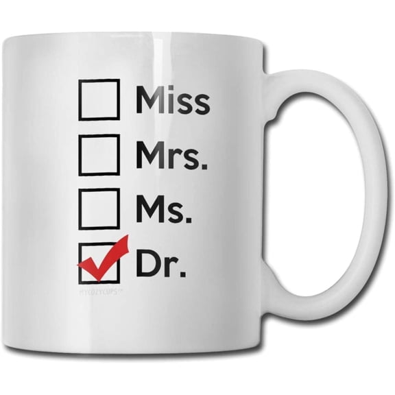 Gift Design Idea Miss Mrs Ms Dr Funny Coffee Mug - 11 Oz Ceramic Coffee Cup - Unique Birthday Graduation Idea Cup for Phd Graduate, Doctor, Student Graduate, White 11 Oz Ksnb9k 88414