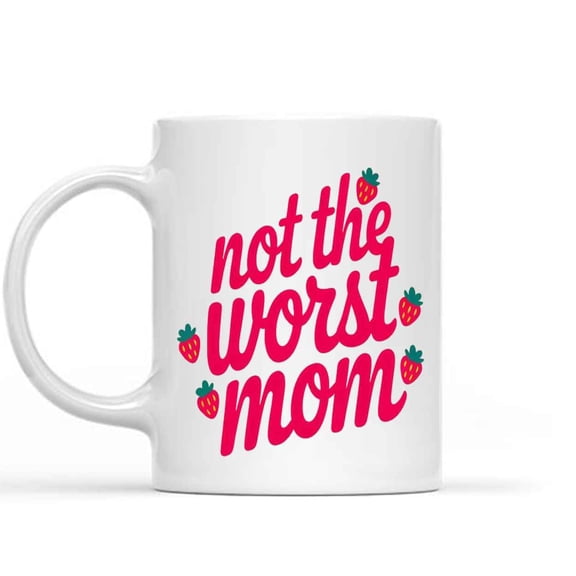 Gift Design Idea - Not the Worst Mom Funny Mother's Day, Unique Present 11 Oz White Ceramic Coffee Mug 143633