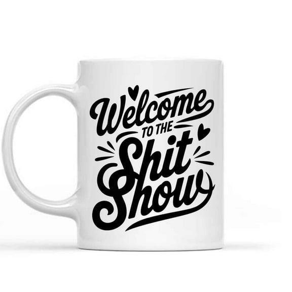 Gift Design Idea Welcome To the Shitshow Funny Statement Quote Sarcastic Funny Morning Shitshow Gif Funny Present, 11 Oz White Ceramic Coffee Mug 040566