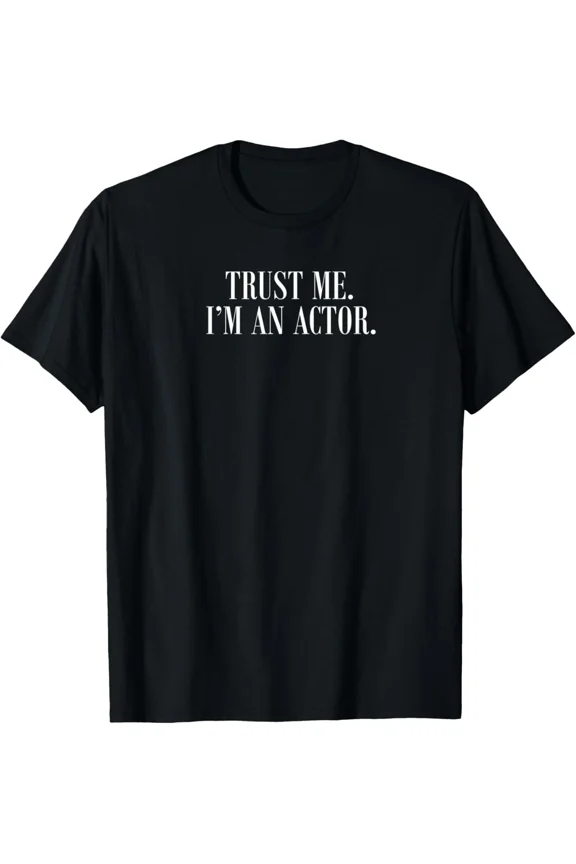 Gift For Actors Funny Trust Me I Am An Actor Novelty Performance Unisex T-Shirt, up to size 5XL