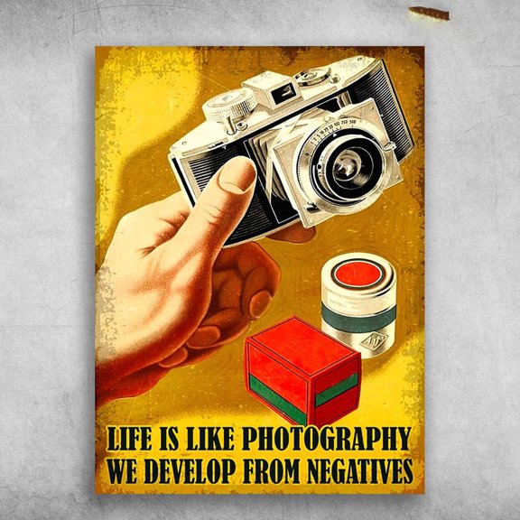 Gift For Photographer, Camera Lover - Life Is Like Photography, We Develop From Negatives 11 x 17 Inch Poster
