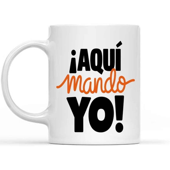 Gift Idea Aqui Mando Yo Taza En Espanol Spanish Gifts Spanish Para Jefe Maestra Madre Oficina Latinx Gifts Spanish Teacher 11 Oz White Ceramic Coffee Mug 855768