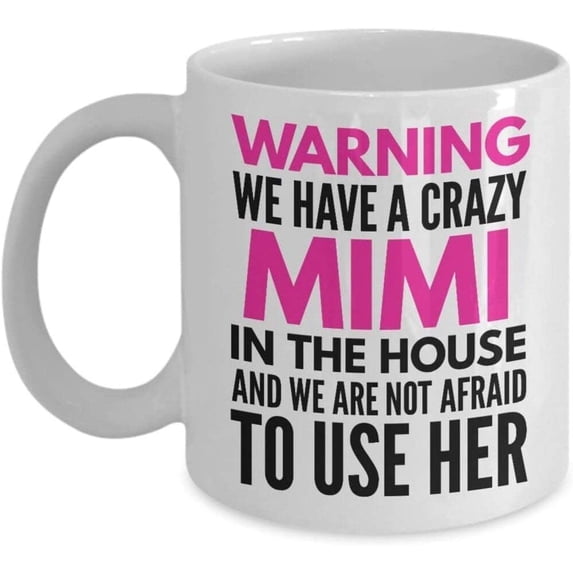 Gift Idea Coffee Mug for Mimi Warning We Have a Crazy Mimi the House and We Are Not Afraid To Use Her Funny Saying Gift for Grandmother Grandparents Annivers 79343