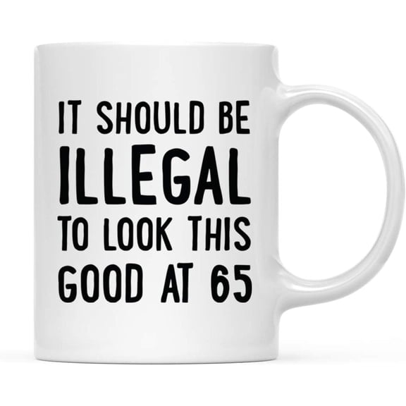 Gift Idea Funny 11oz White Coffee Mug Birthday Gag, It Should Be Illegal To Look This Good At 65, 1-pack, Birthday Present Ideas for Him Her Family Coworker Friend Jstvt3 23739