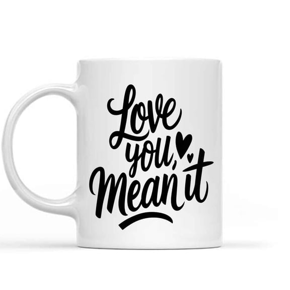 Gift Idea Gift Idea Love You Mean It 11 Oz White Ceramic Coffee Mug 589357