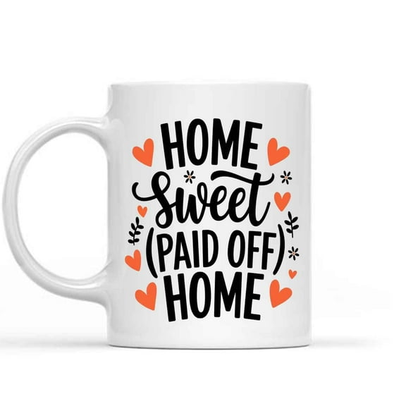 Gift Idea Mortgage Payoff Gift, Home Home, Paid Off Home 296689 673017 11 Oz White Ceramic Coffee Mug 304544