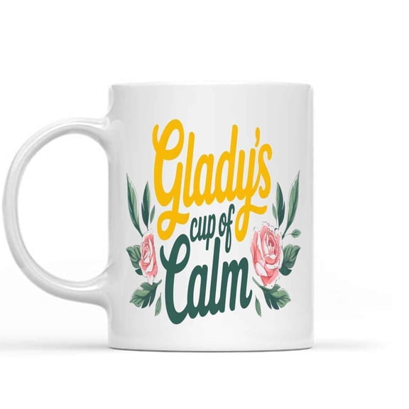 Gift Idea Personalized Name Gladys Of Calm Custom Aunt, Sister, Mom 2024, Mother's Day, Day Gift for Mom Gift 792552 11 Oz White Ceramic Coffee Mug 931874