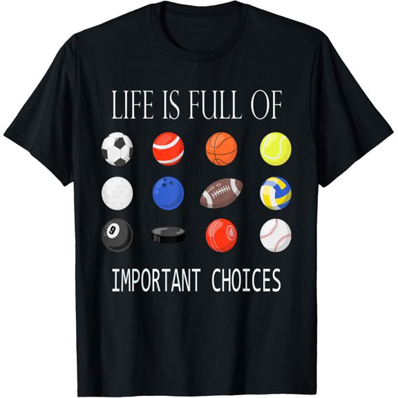 Gift Life Is Full Of Important Choices Sports Lovers Graphic T-Shirt, Size S-5XL