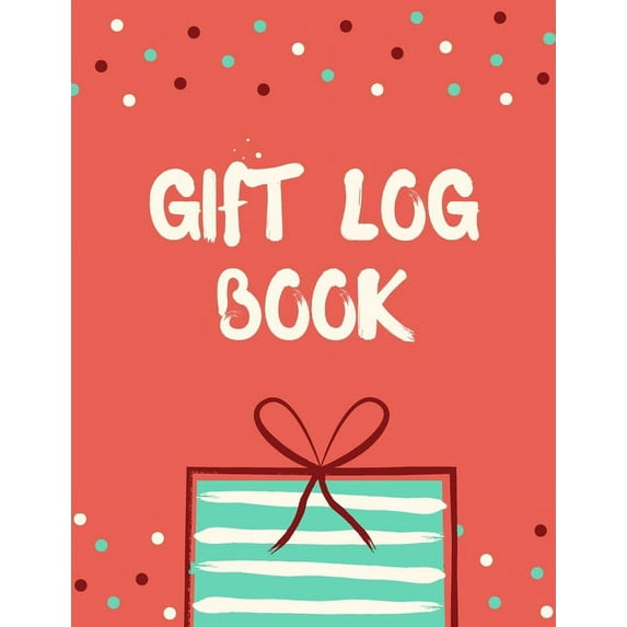 Gift Log Book: Gift Record Keeper. Recorder, Registry, Organizer, Keepsake Record for All Occasions - Birthday, Bridal,