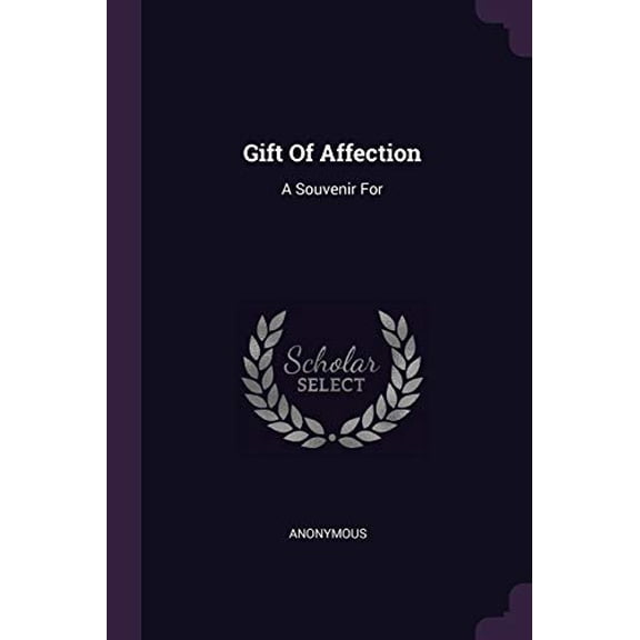 Gift Of Affection: A Souvenir For Paperback 1378351436 9781378351437 Anonymous