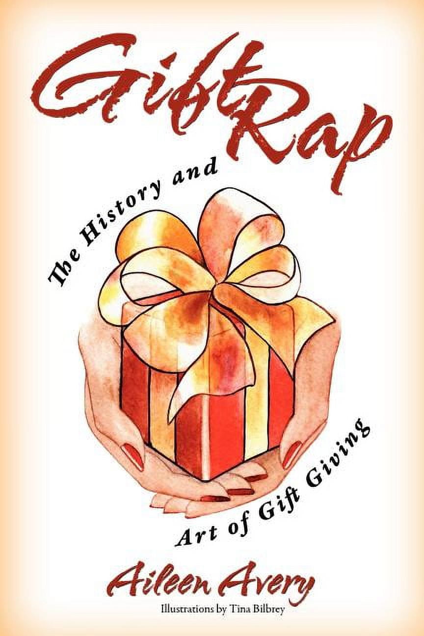 Gift Rap: The History and Art of Gift Giving, (Paperback)
