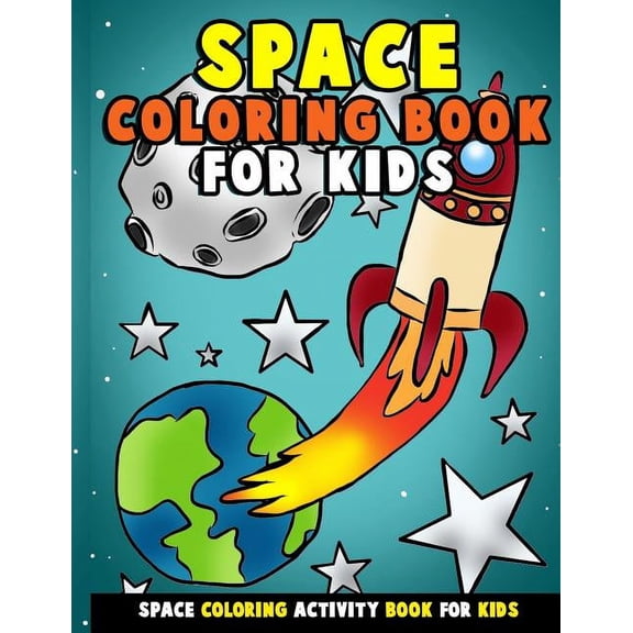 Gift for Space Lovers: Space Coloring Book for Kids: Galactic Doodles and Astronauts in Outer Space with Aliens, Rocket Ships, Spaceships and All the Planets of the Solar System - Activity Book for To