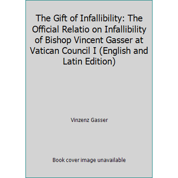 Pre-Owned The Gift of Infallibility: The Official Relatio on Infallibility of Bishop Vincent Gasser at Vatican Council I (English and Latin Edition) (Hardcover) 0819830429 9780819830425