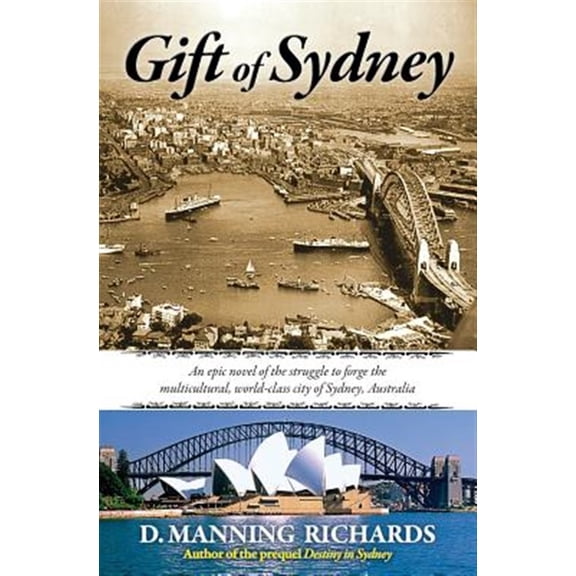 Gift of Sydney: An Epic Novel of the Struggle to Forge the Multicultural, World-Class City of Sydney, Australia