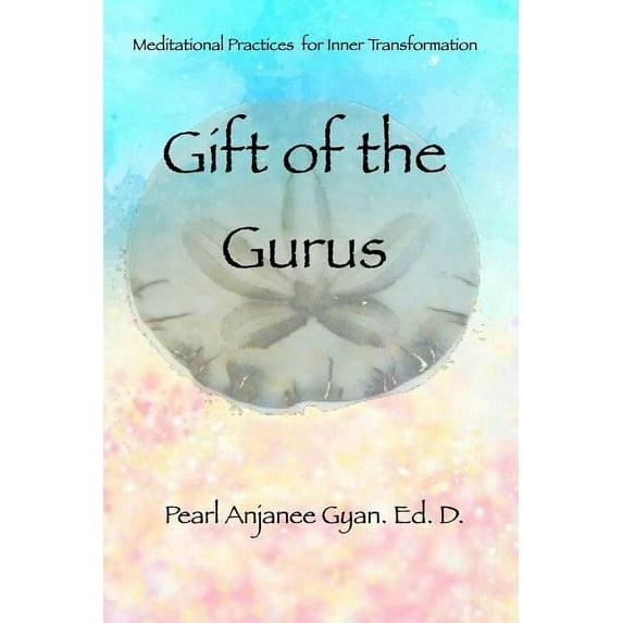 Gift of the Gurus: Meditational Practices for Inner Transformation (Paperback)