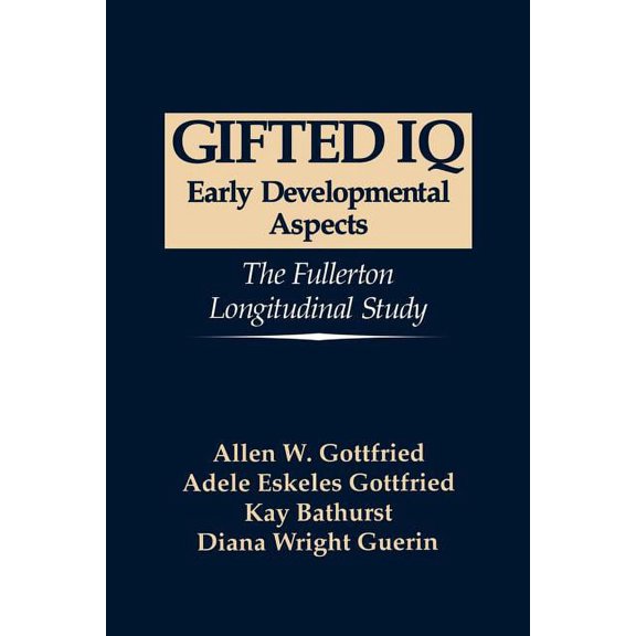 Gifted IQ: Early Developmental Aspects - The Fullerton Longitudinal Study, (Paperback)