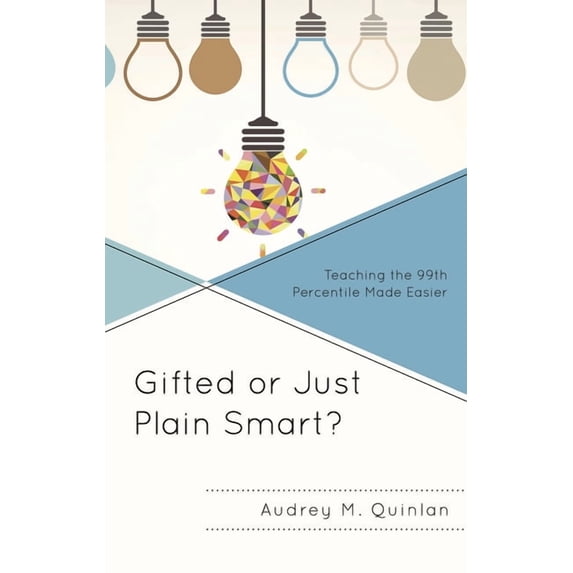 Gifted or Just Plain Smart? : Teaching the 99th Percentile Made Easier (Hardcover)