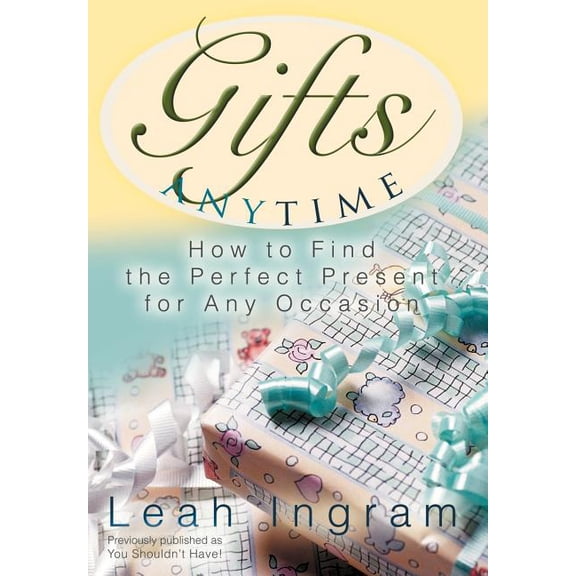 Gifts Anytime: How to Find the Perfect Present for Any Occasion, (Hardcover)