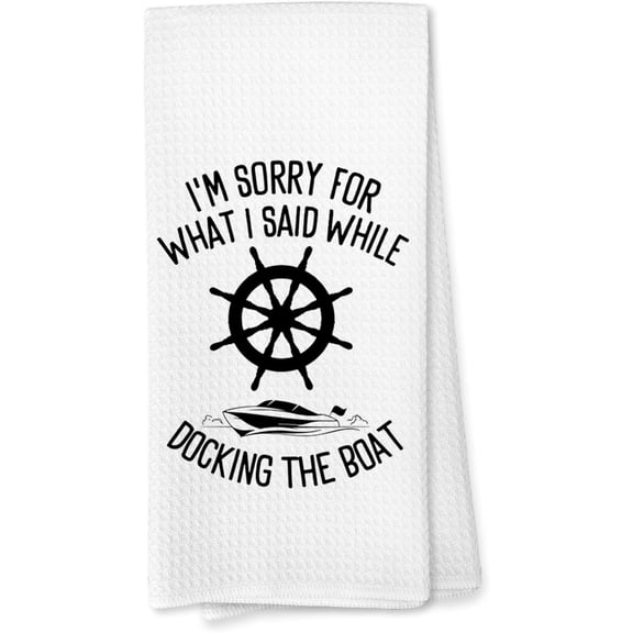 Gifts for Boat Owners, Boat Anchor Accessories Dish Towels for Women, Lake Accessories, Nautical Hand Towels, I'm Sorry for What I Said While Docking Kitchen Towels