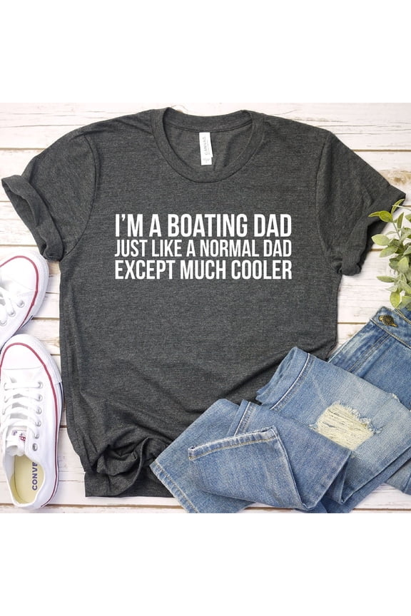 Gifts For Boaters, I'M A Boating Dad Like A Normal Dad Only Cooler, Funny Boat Shirt Boating Gift For Dad, Mens Womens Unisex Shirt Unisex S-5XL Hot Trending Shirt, Vintage Birthday Gift