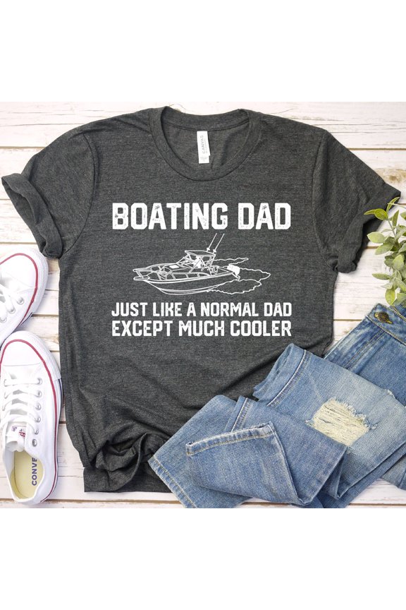 Gifts For Boaters, I'M A Boating Dad Like A Normal Dad Only Cooler, Funny Boat Shirt Boating Gift For Dad, Mens Womens Unisex Shirt Unisex S-5XL Hot Trending Shirt, Vintage Birthday Gift