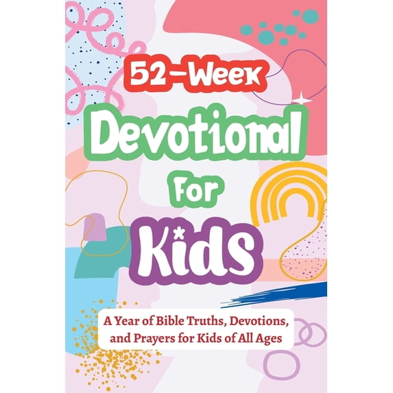 Gifts for Christian Families 52-Week Devotional for Kids - A Year of Bible Truths, Devotions, and Prayers for Kids of All Ages: Christian Gifts for K, Book 3, (Paperback)