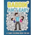 thumbnail image 1 of Gifts for Dad Daddin' Ain't Easy: A Funny Coloring Book for Dad: Men's Adult Coloring Book - Humorous Gift for Father's Day, Dad's Bir, Book 1, (Paperback), 1 of 1