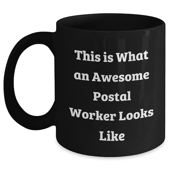Gifts from Family, Friends, or Coworkers - Inspirational Postal Worker Mug for Graduation, Funny Quote 'This Is What An Awesome Postal Worker Looks Like' - Black Coffee Mug, 11oz or 15oz