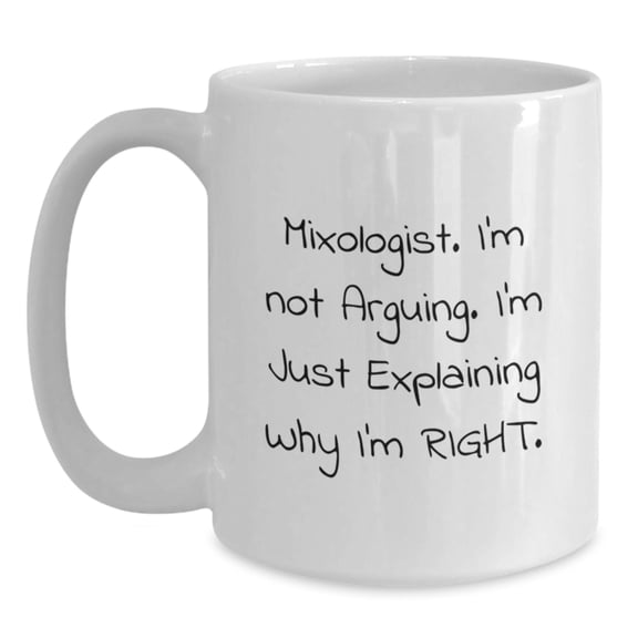 Gifts from Family for the Mixologist 'I'm Not Arguing I'm Just Explaining Why I'm Right' White Coffee Mug, White Color, 11oz or 15oz Capacity, Ceramic Material, Christmas Unique Gifts