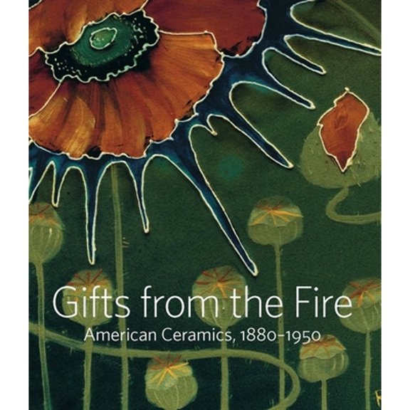 Pre-Owned Gifts from the Fire American Ceramics, 18801950: American Ceramics, 1880-1950: From the Collection of Martin Eidelberg Paperback