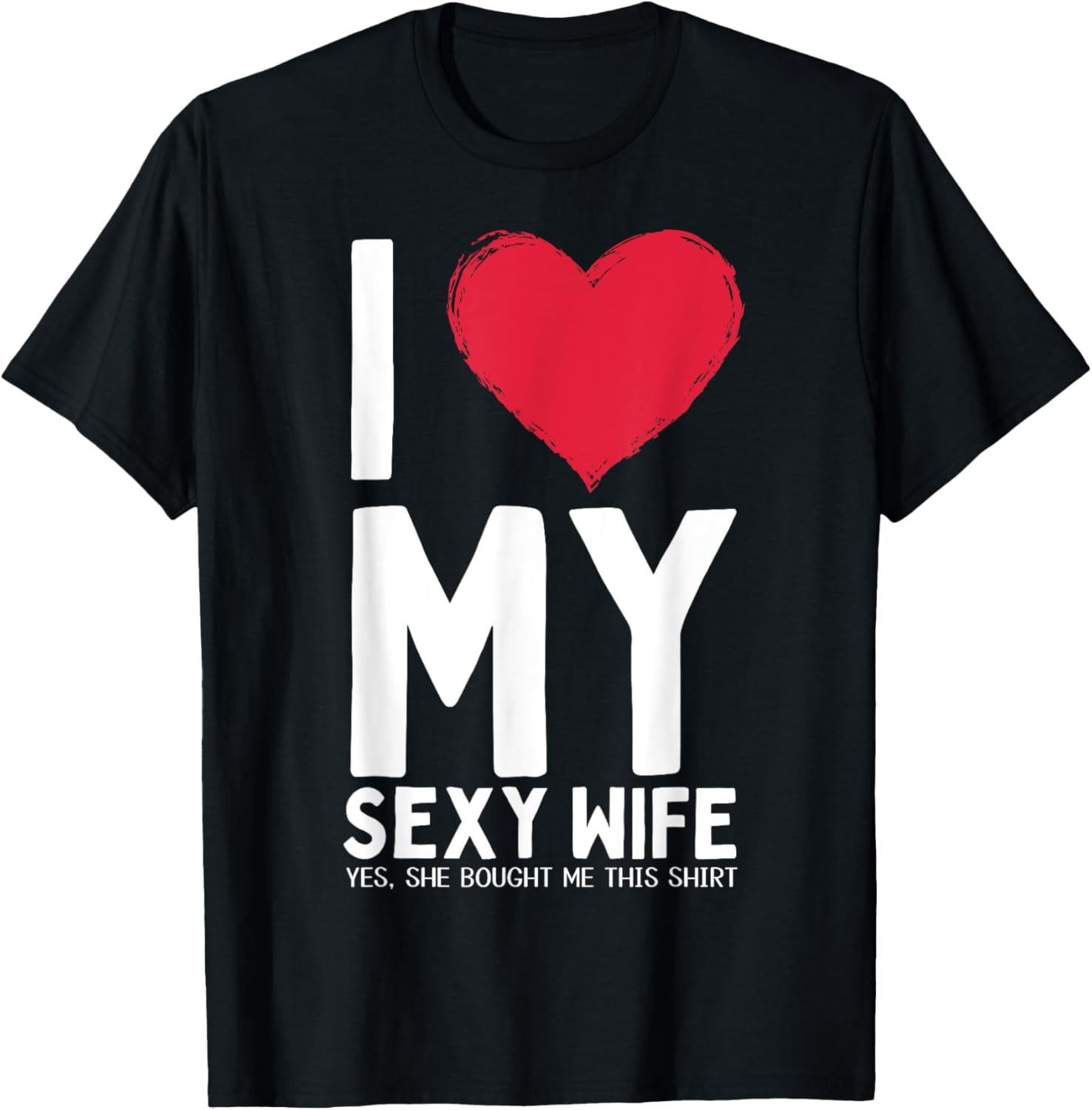 Gifts For Husband I Love My Sexy Wife Yes She Bought Me This T-Shirt ...
