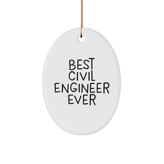 Gifts from Friends to Best Civil Engineer Ever - Oval Ornament for Civil Engineers, Funny Christmas Unique Gift for Men or Women, Best Civil Engineer Ever Quote