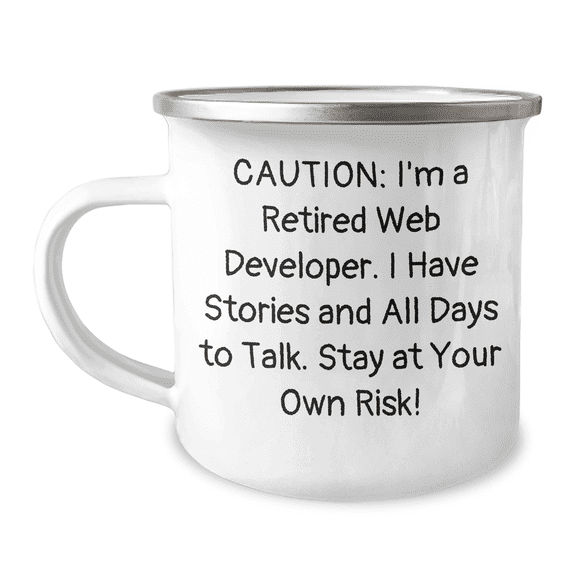 Gifts from Friends for Web Developers - Caution: I'm A Retired Web Developer. I Have Stories And All Days To Talk. Stay At Your Own Risk! Birthday Unique Gifts