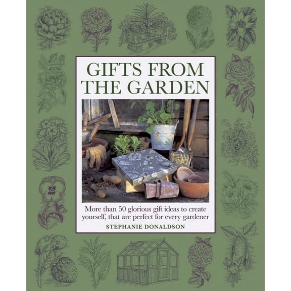 Gifts From The Garden : More than 50 Glorious Gift Ideas to Create Yourself, That are Perfect for Every Gardener (Hardcover)