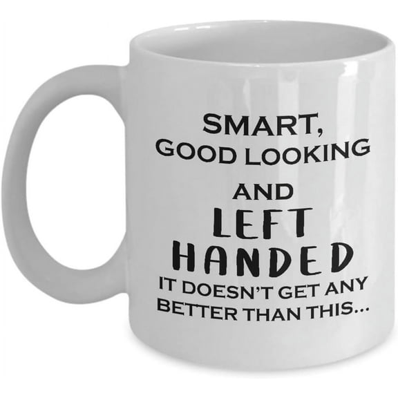Gifts for Left Handed Person Coffee Mug Tea Cup - 11oz Novelty - Left-Handed Lefty People Leftie Leftist Creative Artist Funny Cute Gag Idea - Smart Good Looking Better