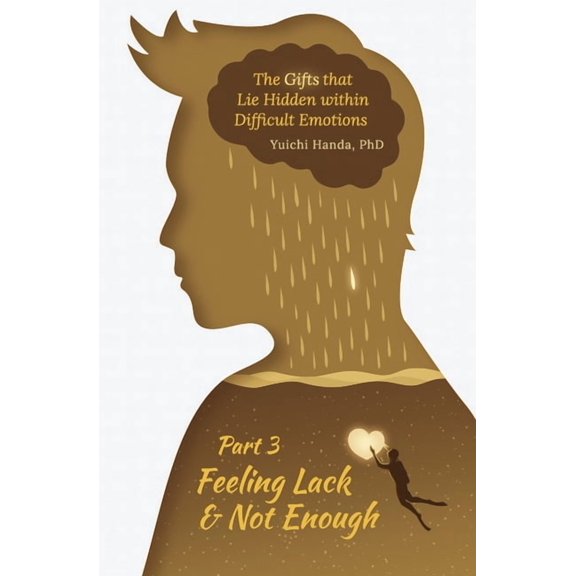 Gifts That Lie Hidden Within Difficult E The Gifts that Lie Hidden within Difficult Emotions (Part 3): Feeling Lack and Not Enough, Book 3, (Paperback)