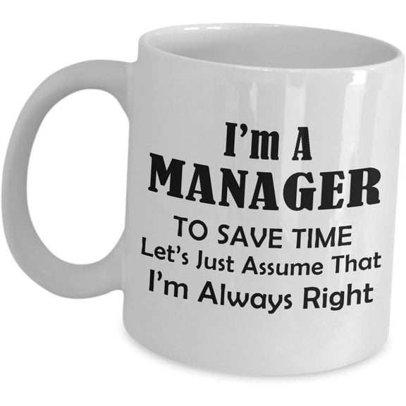 Gifts For Manager Coffee Mug Cup - Lets Just Assume Im Always Right - Funny Cute Gag Idea Business Executive Head of Department Supervisor Principal Administrator Boss Managing Director