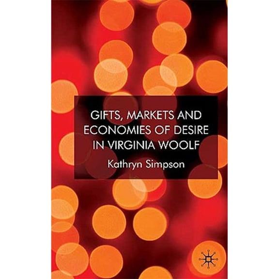 Pre-Owned Gifts, Markets and Economies of Desire in Virginia Woolf (Hardcover 9781403997067) by K Simpson