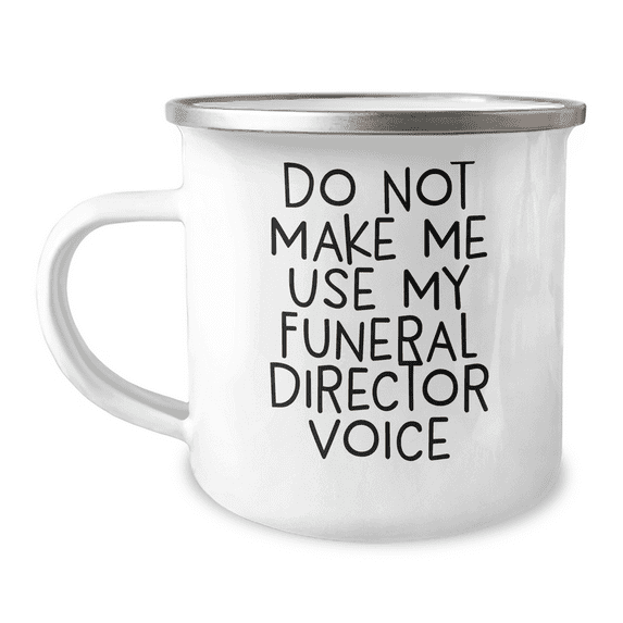 Gifts from Men for Funeral Director, Do Not Make Me Use My Funeral Director Voice on Camping Mug for Mother's Day, Unique Camping Mug for Funeral Director