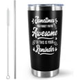 thumbnail image 1 of Gifts For Men Women- Sometimes You Forget You''re Awesome Thank You Gift Idea for Birthday, Dad, Husband, Friend, Coworker, Thank you, Motivation, Nurse, Teacher, Boss, Coworker - 20 Oz Tumbler, 1 of 6