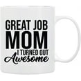 thumbnail image 1 of Gifts for Mom Coffee Mug, Great Job MOM I Turned Out Awesome, Funny Coffee Mug from Daughter, Wife and Son \u2013 Mug in Decorative Gift Box with Foam,11 oz \u2013 Gifts for Moms, 1 of 8
