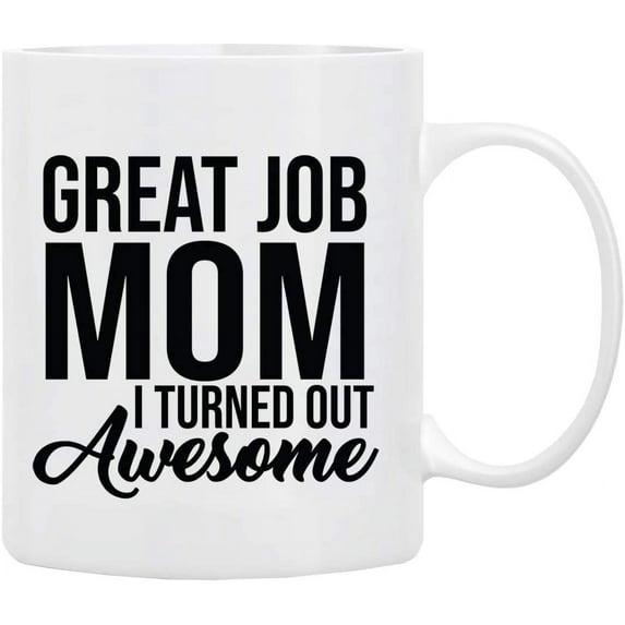 Gifts for Mom Coffee Mug, Great Job MOM I Turned Out Awesome, Funny Coffee Mug from Daughter, Wife and Son \u2013 Mug in Decorative Gift Box with Foam,11 oz \u2013 Gifts for Moms