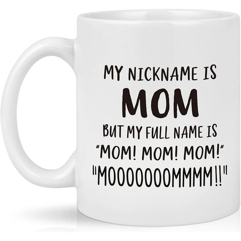 Gifts for Mom, My Nickname Is Mom Funny Coffee Mug, Mom Christmas Mothers  Day Birthday Gifts from Daughter Son Kids, Best Mom Gifts, Funny Gift Ideas