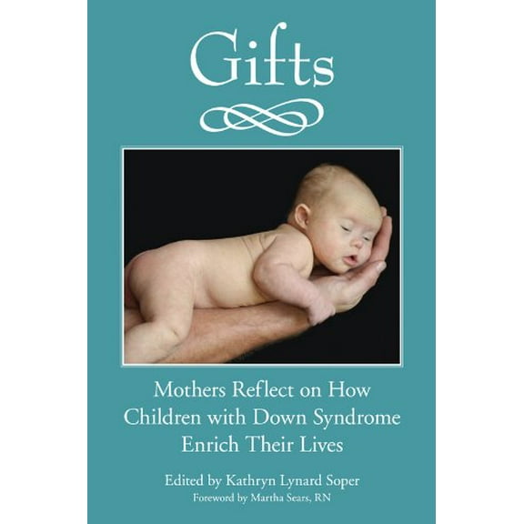 Pre-Owned Gifts: Mothers Reflect on How Children with Down Syndrome Enrich Their Lives (Paperback) 1890627852 9781890627850